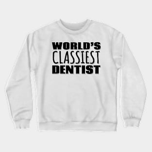 World's Classiest Dentist Crewneck Sweatshirt